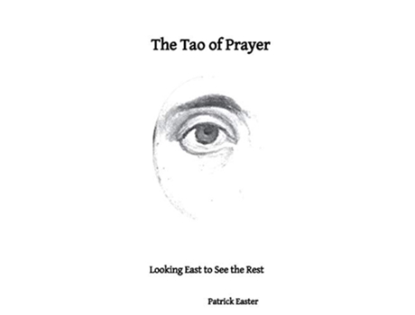 Livro The Tao of Prayer Looking East to See the Rest de Patrick Easter (Inglês)