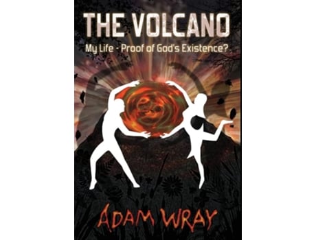 Livro The Volcano My Life - Proof Of Gods Existence? De Adam Wray (inglês - Capa Dura)