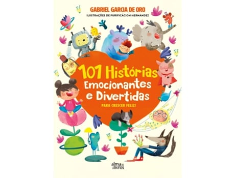 Livro 101 Histórias Emocionantes E Divertidas Para Crescer Feliz! De Gabriel García De Oro E Purificación Hernández (português)
