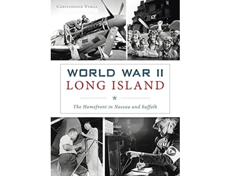 Livro World War II Long Island The Homefront in Nassau and Suffolk Military de Christopher Verga (Inglês)