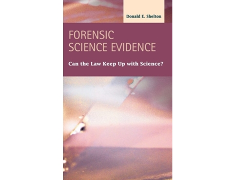 Livro Forensic Science Evidence Can The Law Keep Up With Science? De Donald E Shelton (inglês - Capa Dura)