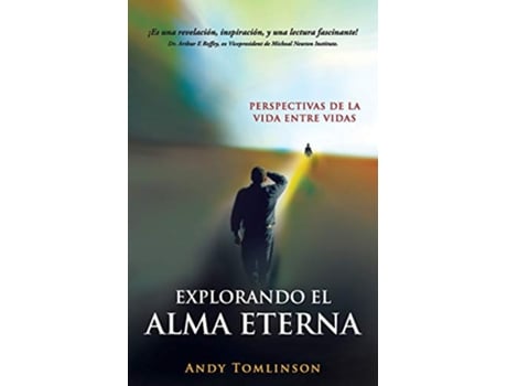 Livro Explorando El Alma Eterna Perspectivas de La Vida Entre Vidas Spanish Edition de Andy Tomlinson (Espanhol)