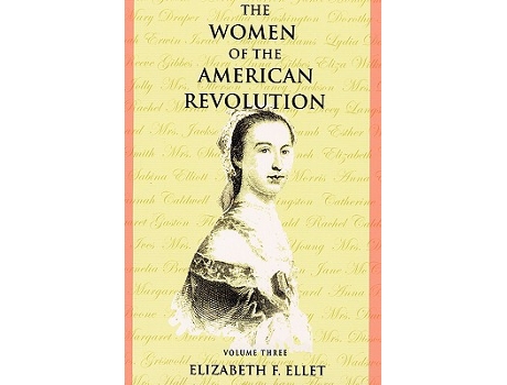 Livro The Women of the American Revolution Volume III de Elizabeth F Ellet (Inglês)