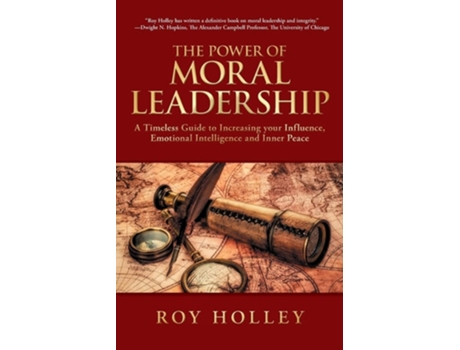 Livro The Power Of Moral Leadership A Timeless Guide To Increasing Your Influence, Emotional Intelligence And Inner Peace De Roy Holley (inglês)