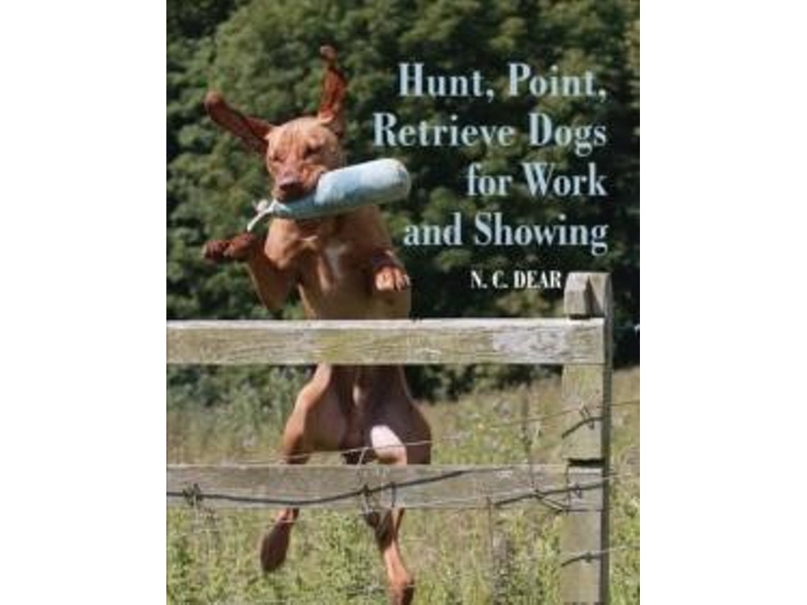 Livro Hunt-point-retrieve Dogs For Work And Showing De Nigel Dear (inglês)