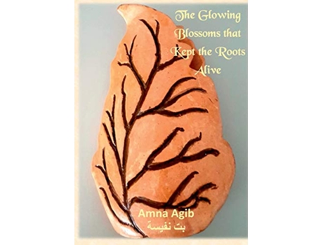 Livro The Glowing Blossoms That Kept the Roots Alive de Amna Agib Bit Nafisa (Inglês)