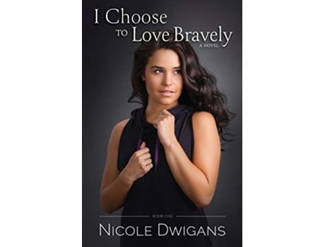 Livro I Choose to Love Bravely A Novel Bravely Trilogy de Nicole Dwigans (Inglês)