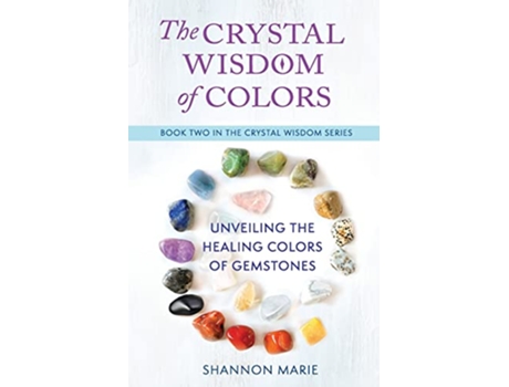 Livro The Crystal Wisdom of Colors Unveiling the Healing Colors of Gemstones de Shannon Marie (Inglês)