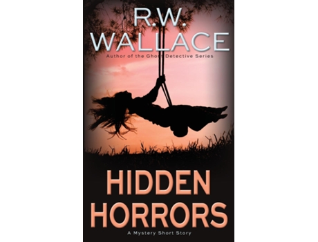 Livro Hidden Horrors A Mystery Short Story De Rw Wallace (inglês)