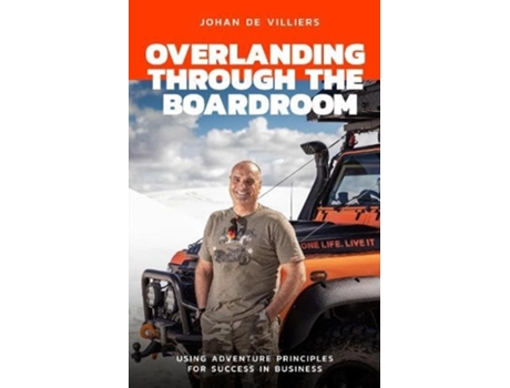 Livro Overlanding Through the Boardroom de Johan De Villiers (Inglês)