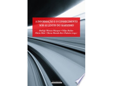 Livro INFORMAÇAO E O CONHECIMENTO SOB AS LENTES DO MARXISMO, A de MELO, FLAVIA | MARQUES et al. (Português do Brasil)