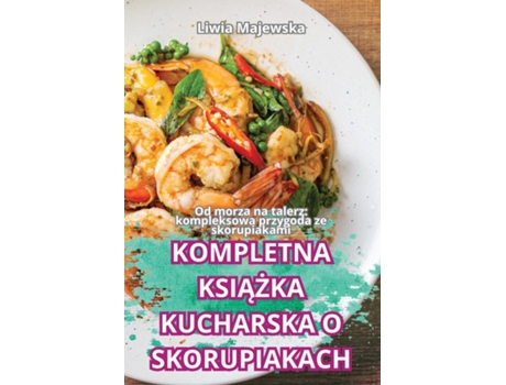 Livro KOMPLETNA KSIAZKA KUCHARSKA O SKORUPIAKACH de Liwia Majewska (Inglês)