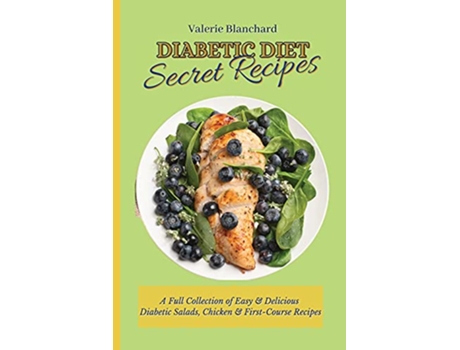 Livro Diabetic Diet Secret Recipes A Full Collection of Easy Delicious Diabetic Salads Chicken FirstCourse Recipes de Valerie Blanchard (Inglês)