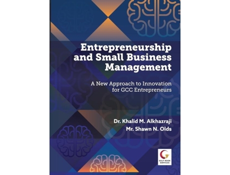 Livro Entrepreneurship and Small Business Management A new Approach to Innovation for GCC Entrepreneurs de Dr Khalid MAl Khazraji (Inglês)