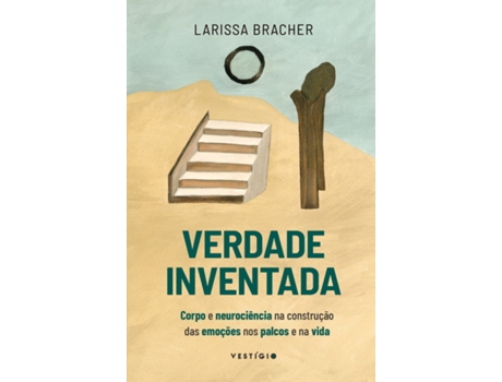 Livro Verdade Inventada Corpo E Neurociência Na Construção Das Emoções Nos Palcos E Na Vida De Larissa Bracher (português Do Brasil)