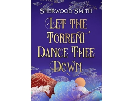 Livro Let the Torrent Dance Thee Down de Sherwood Smith (Inglês - Capa Dura)