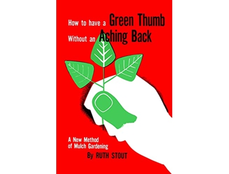 Livro How to Have A Green Thumb Without an Aching Back de Ruth Stout (Inglês)