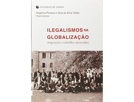 Livro Ilegalismos na Globalizacao Migracoes Trabalho Mercados de Angelina Peralva (Português)