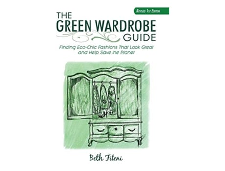 Livro The Green Wardrobe Guide Finding EcoChic Fashions That Look Great and Help Save the Planet de Beth Fiteni (Inglês)