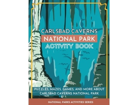 Livro Carlsbad Caverns National Park Activity Book Puzzles, Mazes, Games, And More About Carlsbad Caverns National Park De Little Bison Press (inglês)