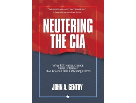 Livro Neutering the CIA Why US Intelligence Versus Trump Has Long-Term Consequences de Gentry, John et al. (Inglês)