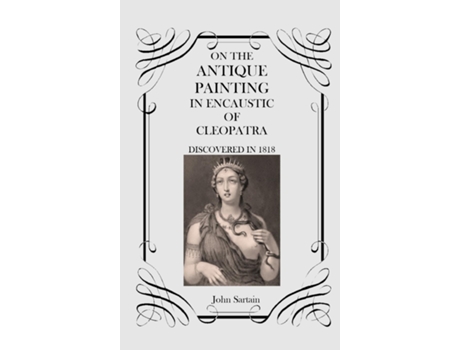 Livro On the Antique Painting in Encaustic of Cleopatra Discovered in 1818 de John Sartain (Inglês)