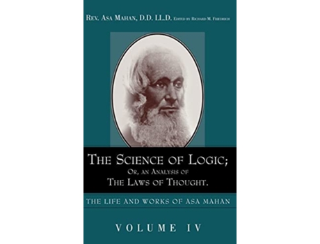 Livro The Science of Logic Or an Analysis of the Laws of Thought Life and Works of Asa Mahan de Asa Mahan (Inglês - Capa Dura)