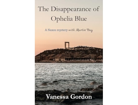 Livro The Disappearance of Ophelia Blue A Naxos mystery with Martin Day The Naxos Mysteries with Martin Day de Vanessa Gordon (Inglês)