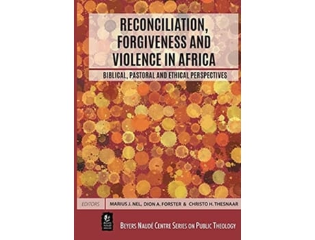 Livro Reconciliation, Forgiveness And Violence In Africa Biblical, Pastoral And Ethical Perspectives De Marius J Nel (inglês)