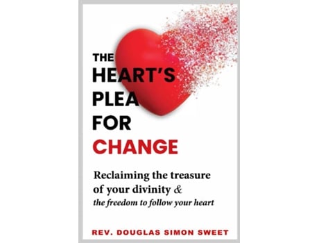 Livro The Hearts Plea for Change Reclaiming the treasure of your divinity amp the freedom to follow your heart de Sweet, Rev Douglas et al. (Inglês)