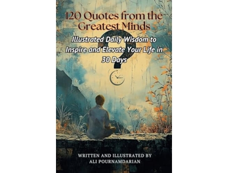 Livro 120 Quotes from the Greatest Minds Illustrated Daily Wisdom to Inspire and Elevate Your Life in 30 Days de Ali Pournamdarian (Inglês)