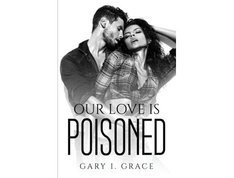 Livro Our Love Is Poisoned De Gary I Grace (inglês)
