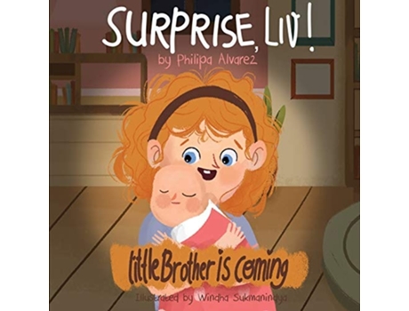 Livro Surprise Liv! Little Brother Is Coming! A Story Of A Big Sister Very Happy With Her Little Brother. De Philipa Alvarez (inglês)