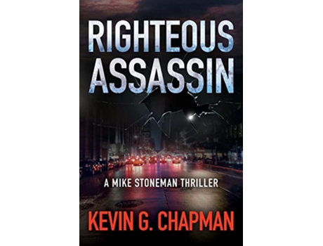Livro Righteous Assassin A Mike Stoneman Thriller The Mike Stoneman Thriller de Kevin G Chapman (Inglês)
