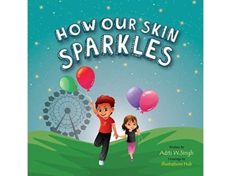 Livro How Our Skin Sparkles A Growth Mindset Childrens Book for Global Citizens About Acceptance Sparkling Me de Aditi Wardhan Singh (Inglês)