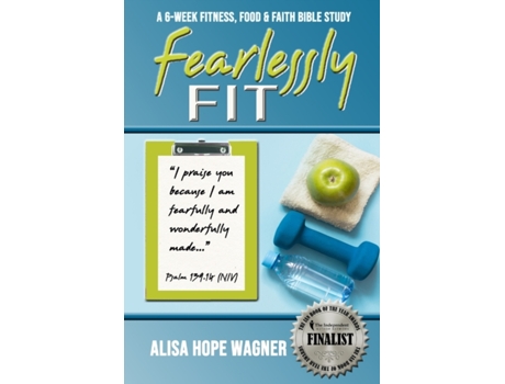 Livro Fearlessly Fit: A 6-Week Fitness, Food & Faith Bible Study Alisa Hope Wagner (Inglês)