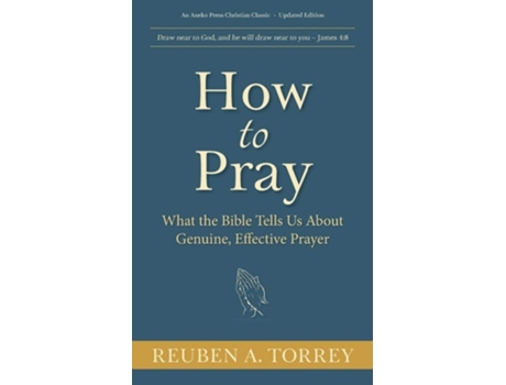 Livro How To Pray What The Bible Tells Us About Genuine, Effective Prayer De Reuben A Torrey (inglês)