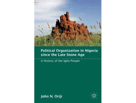 Livro Political Organization in Nigeria Since the Late Stone Age: A History of the Igbo People de John N. Oriji (Inglês)