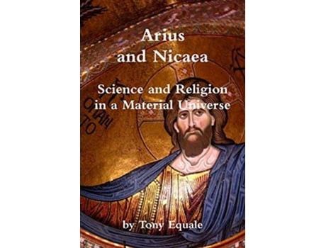 Livro Arius and Nicaea Science and Religion in a Material Universe de Tony Equale (Inglês)