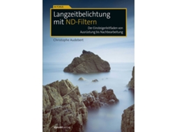Livro Langzeitbelichtung mit ND-Filtern Der Einsteigerleitfaden von Ausrüstung bis Nachbearbeitung de Christophe Audebert (Alemão)
