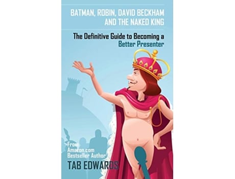 Livro Batman Robin David Beckham and the Naked King The Definitive Guide to Becoming a Better Presenter de Tab Edwards (Inglês)