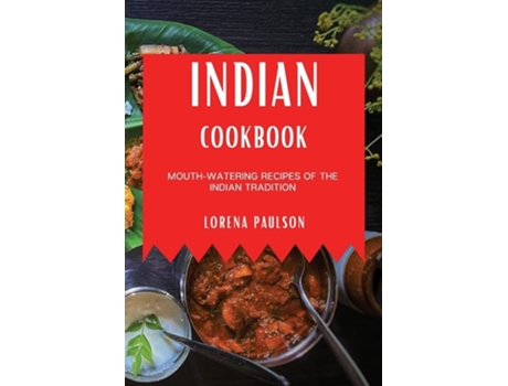 Livro Indian Cookbook Mouth-watering Recipes Of The Indian Tradition De Lorena Paulson (inglês)
