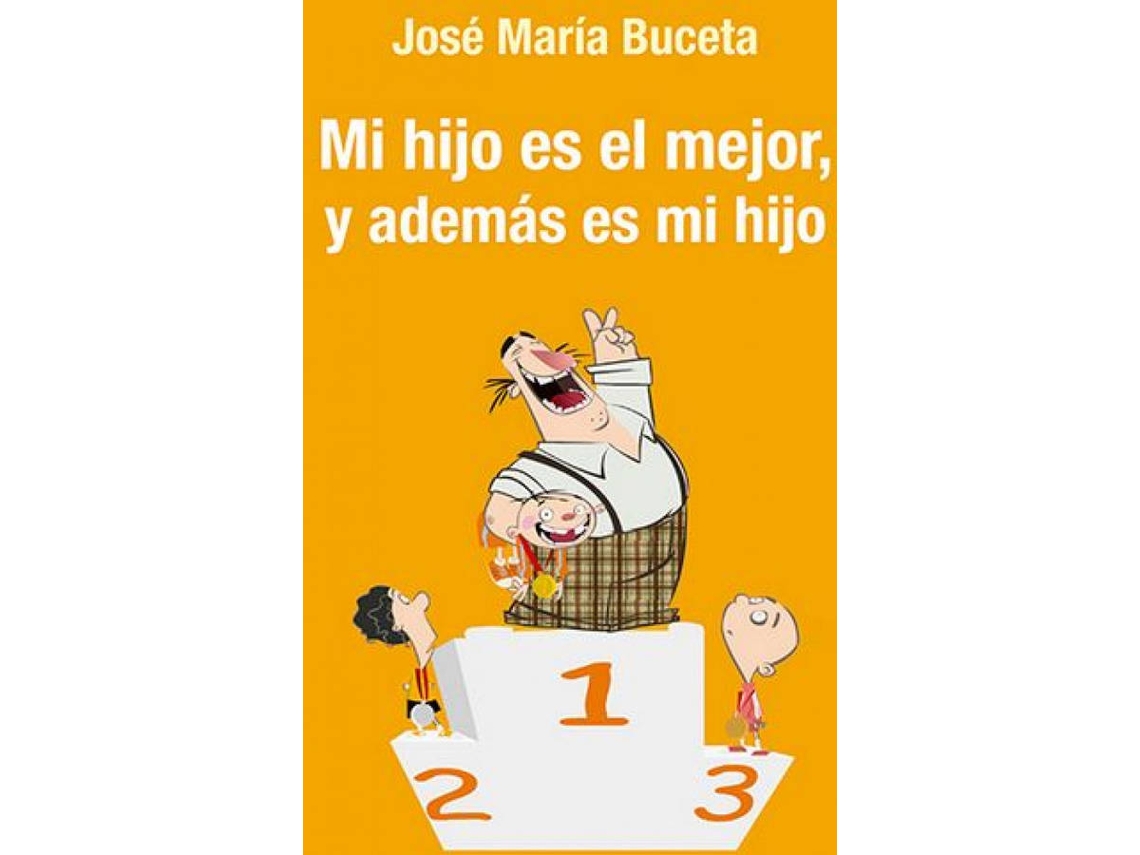 Livro Mi Hijo Es El Mejor, Y Además Es Mi Hijo Manual De Cabecera Para Padres De Deportistas Jóvenes de José María Buceta Fernández (Espanhol)