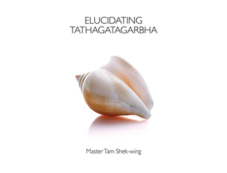 Livro Elucidating Tathagatagarbha de ShekWing Tam (Inglês)