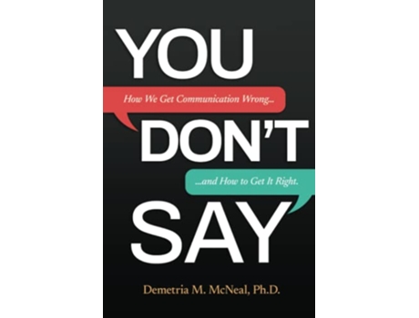 Livro YOU DONT SAY How We Get Communication Wrong… and How to Get It Right de Demetria Mcneal Phd (Inglês)