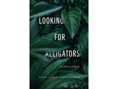 Livro Looking For Alligators A Collection of Poems de AnneMarie Cadwallader (Inglês)
