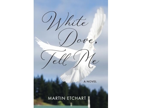 Livro White Dove, Tell Me de Martin Etchart (Inglês - Capa Dura)