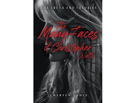 Livro The Many Faces of Christopher Watts The Truth and Theories de Cheryln Cadle (Inglês)