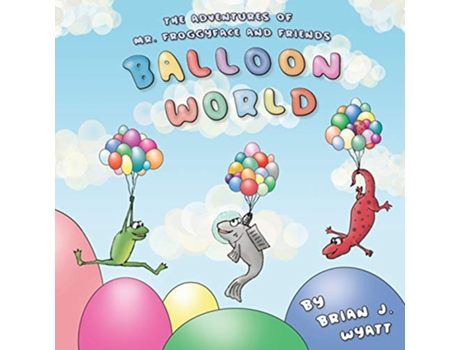 Livro The Adventures of Mr Froggyface and Friends Balloon World de Brian J Wyatt (Inglês)