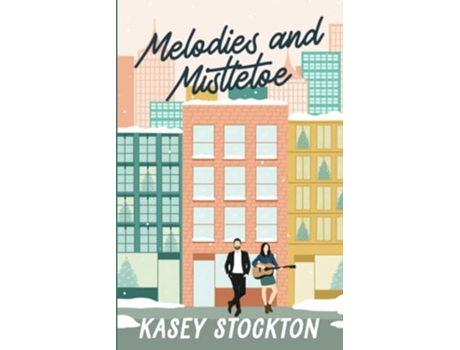 Livro Melodies and Mistletoe Christmas in the City de Kasey Stockton (Inglês)